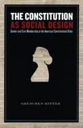 The Constitution as Social Design: Gender and Civic Membership in the American Constitutional Order