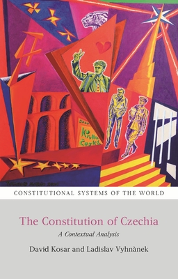 The Constitution of Czechia: A Contextual Analysis - Kosar, David, and Vyhnnek, Ladislav, Dr.