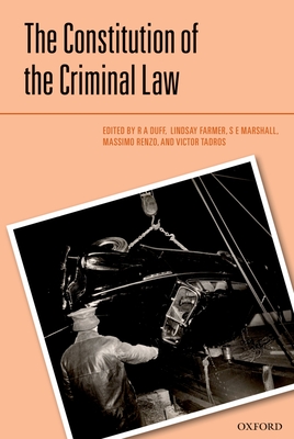 The Constitution of the Criminal Law - Duff, R.A. (Editor), and Farmer, Lindsay (Editor), and Marshall, S.E. (Editor)