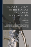 The Constitution of the State of California Adopted in 1879: With References to Similar Provisions in the Constitutions of Other States, and to the Decisions of the Courts of the United States, the Supreme Court of California, and the Supreme Courts of Su