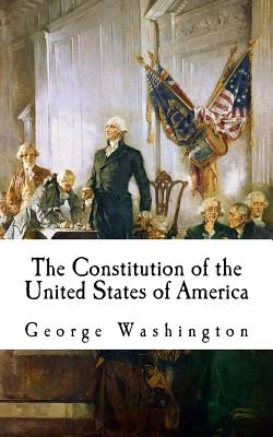 The Constitution of the United States of America: The Constitution - Langdon, John, and Gilman, Nicholas, and Washington, George