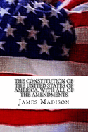 The Constitution of the United States of America, with All of the Amendments
