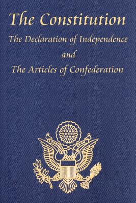 The Constitution of the United States of America, with the Bill of Rights and All of the Amendments; The Declaration of Independence; And the Articles - Jefferson, Thomas, and Second Continental Congress, and Constitutional Convention