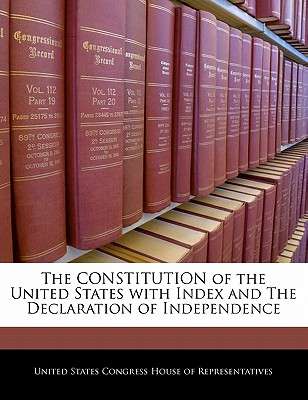 The Constitution of the United States with Index and the Declaration of Independence - United States Congress House of Represen (Creator)