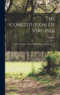 The Constitution Of Virginia: Together With The Virginia Bill Of Rights, Passed June 12, 1776