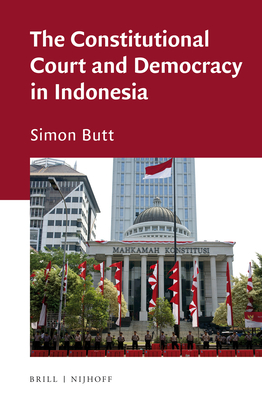 The Constitutional Court and Democracy in Indonesia - Butt, Simon