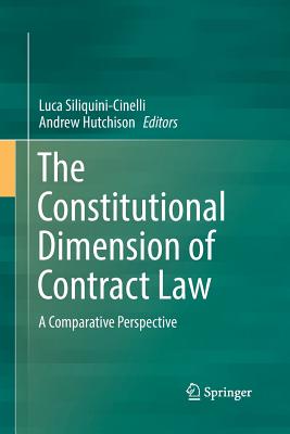 The Constitutional Dimension of Contract Law: A Comparative Perspective - Siliquini-Cinelli, Luca (Editor), and Hutchison, Andrew (Editor)