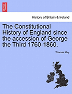 The Constitutional History of England Since the Accession of George the Third 1760-1860 with an