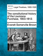 The Constitutional History of the Louisiana Purchase, 1803-1812