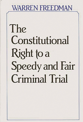 The Constitutional Right to a Speedy and Fair Criminal Trial - Freedman, Warren