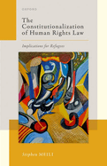 The Constitutionalization of Human Rights Law: Implications for Refugees