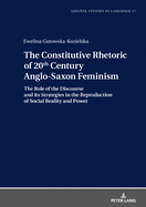 The Constitutive Rhetoric of 20th Century Anglo-Saxon Feminism: The Role of the Discourse and Its Strategies in the Reproduction of Social Reality and Power