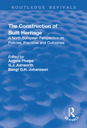 The Construction of Built Heritage: A North European Perspective on Policies, Practices and Outcomes