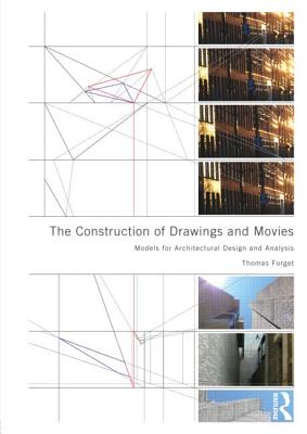 The Construction of Drawings and Movies: Models for Architectural Design and Analysis - Forget, Thomas