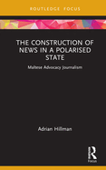 The Construction of News in a Polarised State: Maltese Advocacy Journalism
