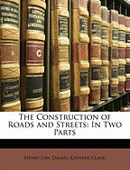 The Construction of Roads and Streets: In Two Parts