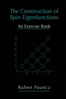 The Construction of Spin Eigenfunctions: An Exercise Book - Pauncz, Ruben