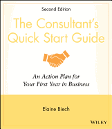 The Consultants Quick Start Guide: An Action Plan for Your First Year in Business