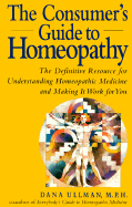 The Consumer's Guide to Homeopathy - Ullman, Dana, M.P.H.