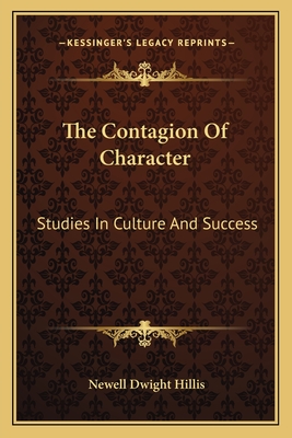 The Contagion Of Character: Studies In Culture And Success - Hillis, Newell Dwight