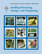 The Container Tree Nursery Manual Volume 7: Seedling Processing, Storage and Outplanting (Agriculture Handbook 674) - Landis, Thomas D, and Forest Service, and United States Department of Agriculture