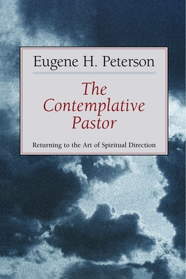 The Contemplative Pastor: Returning to the Art of Spiritual Direction - Peterson, Eugene H