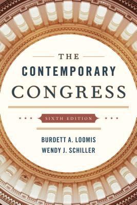 The Contemporary Congress - Loomis, Burdett A., Professor, University of Kansas, and Schiller, Wendy J.