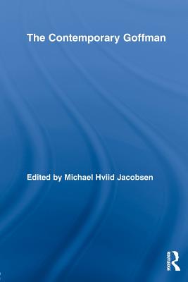 The Contemporary Goffman - Jacobsen, Michael Hviid (Editor)