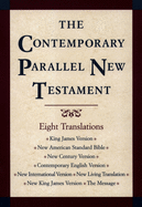 The Contemporary Parallel New Testament: King James Version; New American Standard Bible Updated Edition; New Century Version; Contemporary English Version; New International Version; New Living Translation; New King James Version; The Message