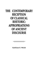 The Contemporary Reception of Classical Rhetoric: Appropriations of Ancient Discourse