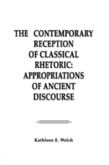 The Contemporary Reception of Classical Rhetoric: Appropriations of Ancient Discourse