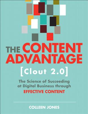 The Content Advantage (Clout 2.0): The Science of Succeeding at Digital Business through Effective Content - Jones, Colleen