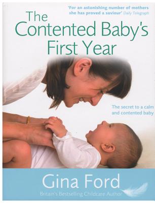 The Contented Baby's First Year: The Secret to a Calm and Contented Baby - Ford, Gina