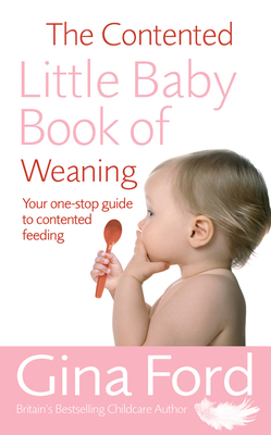 The Contented Little Baby Book of Weaning - Ford, Gina