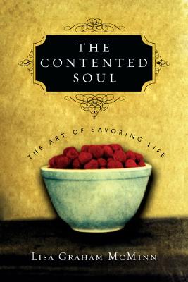 The Contented Soul: The Art of Savoring Life - McMinn, Lisa Graham