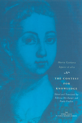The Contest for Knowledge: Debates Over Women's Learning in Eighteenth-Century Italy - Agnesi, Maria Gaetana, and Messbarger, Rebecca (Translated by), and Findlen, Paula (Translated by)