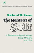 The Context of Self: A Phenomenological Inquiry Using Medicine as a Clue Volume 1