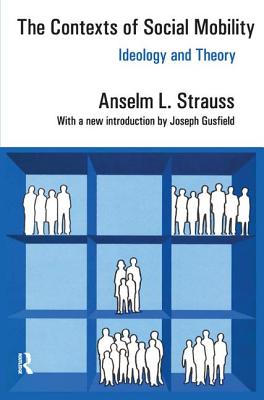 The Contexts of Social Mobility: Ideology and Theory - Strauss, Anselm L.