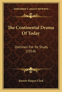 The Continental Drama of Today: Outlines for Its Study (1914)