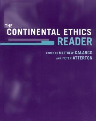 The Continental Ethics Reader - Calarco, Matthew, Professor (Editor), and Atterton, Peter (Editor)
