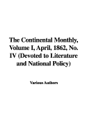 The Continental Monthly, Volume I, April, 1862, No. IV (Devoted to Literature and National Policy)