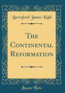 The Continental Reformation (Classic Reprint)