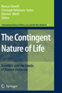 The Contingent Nature of Life: Bioethics and the Limits of Human Existence - Dwell, Marcus (Editor), and Rehmann-Sutter, Christoph (Editor), and Mieth, Dietmar (Editor)