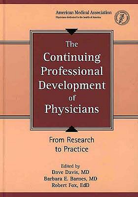 The Continuing Professional Development of Physicians: From Research to Practice - Davis, David a, Dr., MD, and Davis, Dave, and Barnes, Barbara E