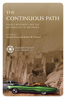 The Continuous Path: Pueblo Movement and the Archaeology of Becoming - Duwe, Samuel (Editor), and Preucel, Robert W (Editor)