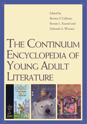 The Continuum Encyclopedia of Young Adult Literature - Cullinan, Bernice E, PhD (Editor), and Kunzel, Bonnie (Editor), and Wooten, Deborah (Editor)