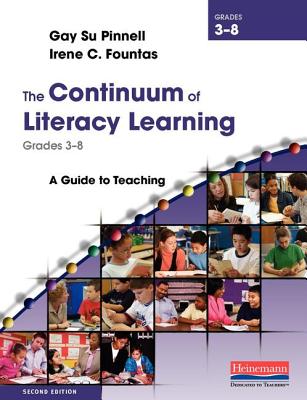 The Continuum of Literacy Learning, Grades 3-8: A Guide to Teaching - Fountas, Irene, and Pinnell, Gay Su