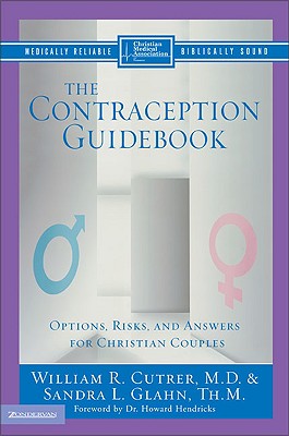 The Contraception Guidebook: Options, Risks, and Answers for Christian Couples - Cutrer, William, M.D., and Glahn, Sandra, and Glahan, Sandra L