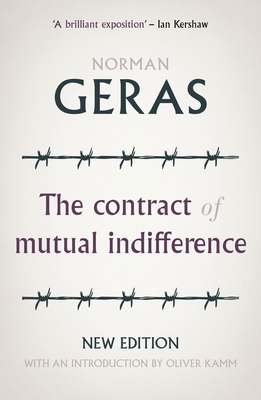 The Contract of Mutual Indifference: Political Philosophy After the Holocaust - Geras, Norman, and Kamm, Oliver (Introduction by)