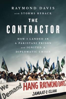 The Contractor (India Edition): How I Landed in a Pakistani Prison and Ignited a Diplomatic Crisis - Davis, Raymond, and Reback, Storms